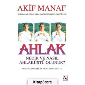 Ahlak Nedir ve Nasıl Ahlaküstü Olunur? - Akif Manaf