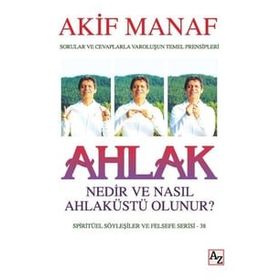 Ahlak Nedir ve Nasıl Ahlaküstü Olunur? - Akif Manaf