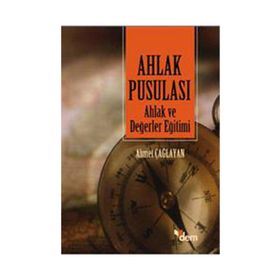 AHLAK PUSULASI AHLAK VE DEĞERLER EĞİTİMİ - AHMET ÇAĞLAYAN