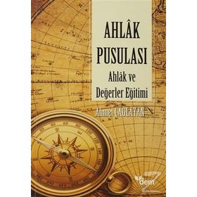 AHLAK PUSULASI AHLAK VE DEĞERLER EĞİTİMİ - AHMET ÇAĞLAYAN