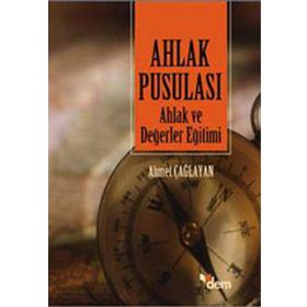 AHLAK PUSULASI AHLAK VE DEĞERLER EĞİTİMİ - AHMET ÇAĞLAYAN