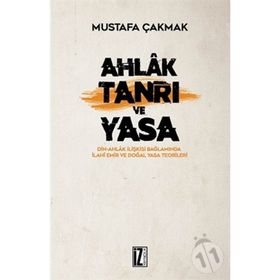 Ahlak Tanrı ve Yasa - Mustafa Çakmak
