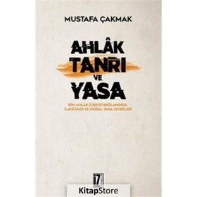 Ahlak Tanrı ve Yasa - Mustafa Çakmak