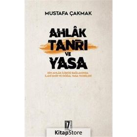 Ahlak Tanrı ve Yasa - Mustafa Çakmak
