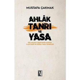Ahlak Tanrı ve Yasa - Mustafa Çakmak