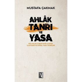Ahlak Tanrı ve Yasa - Mustafa Çakmak