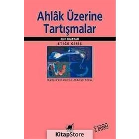 AHLAK ÜZERİNE TARTIŞMALAR - JON NUTTALL