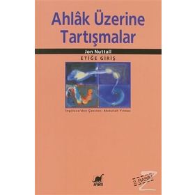 AHLAK ÜZERİNE TARTIŞMALAR - JON NUTTALL