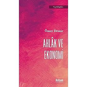 Ahlak ve Ekonomi - Ömer Demir
