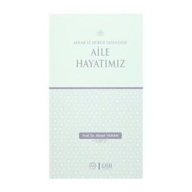 Ahlak ve Hukuk Ekseninde Aile Hayatımız - Ahmet Yaman