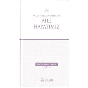 Ahlak ve Hukuk Ekseninde Aile Hayatımız - Ahmet Yaman