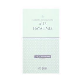 Ahlak ve Hukuk Ekseninde Aile Hayatımız - Ahmet Yaman