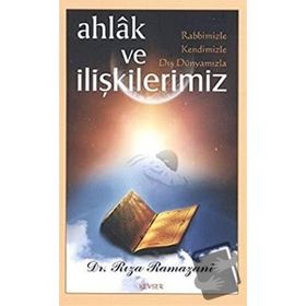 Ahlak ve Rabbimizle, Kendimizle, Dış Dünyamızla İlişkilerimiz - Rıza Ramazani