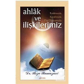 Ahlak ve Rabbimizle, Kendimizle, Dış Dünyamızla İlişkilerimiz - Rıza Ramazani