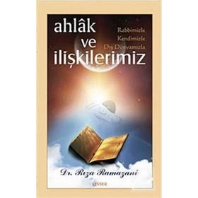 Ahlak ve Rabbimizle, Kendimizle, Dış Dünyamızla İlişkilerimiz - Rıza Ramazani