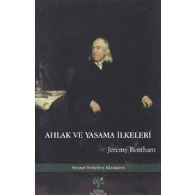 Ahlak ve Yasama İlkeleri: Siyaset Felsefesi Klasikleri - Jeremy Bentham