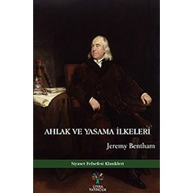Ahlak ve Yasama İlkeleri: Siyaset Felsefesi Klasikleri - Jeremy Bentham