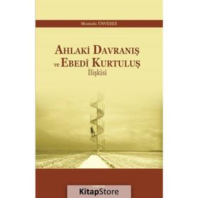 Ahlaki Davranış ve Ebedi Kurtuluş İlişkisi - Mustafa Ünverdi