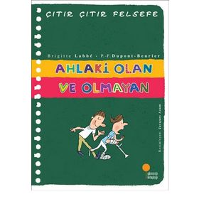 Ahlaki Olan ve Olmayan - Çıtır Çıtır Felsefe 26 - Brigitte Labbe Pierre-François Dupont-Beurier