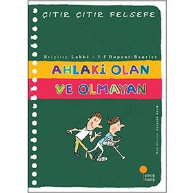 Ahlaki Olan ve Olmayan - Çıtır Çıtır Felsefe 26 - Brigitte Labbe Pierre-François Dupont-Beurier