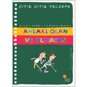 Ahlaki Olan ve Olmayan - Çıtır Çıtır Felsefe 26 - Brigitte Labbe Pierre-François Dupont-Beurier
