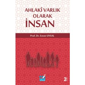 Ahlaki Varlık Olarak İnsan - Enver Uysal