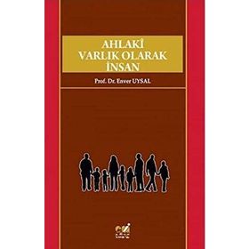 Ahlaki Varlık Olarak İnsan - Enver Uysal
