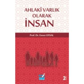 Ahlaki Varlık Olarak İnsan - Enver Uysal