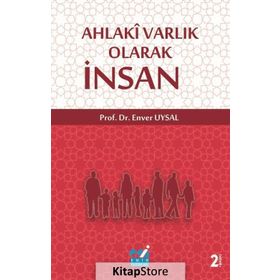 Ahlaki Varlık Olarak İnsan - Enver Uysal
