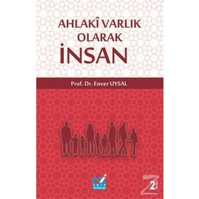 Ahlaki Varlık Olarak İnsan - Enver Uysal