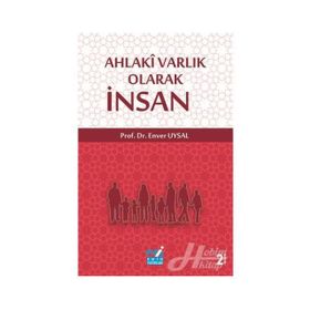 Ahlaki Varlık Olarak İnsan - Enver Uysal