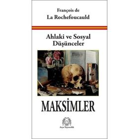 Ahlaki ve Sosyal Düşünceler Maksimler - François de La Rochefoucauld
