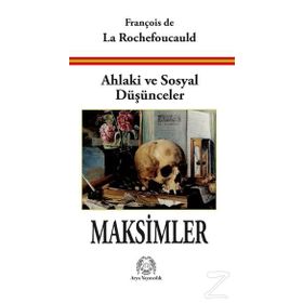 Ahlaki ve Sosyal Düşünceler Maksimler - François de La Rochefoucauld