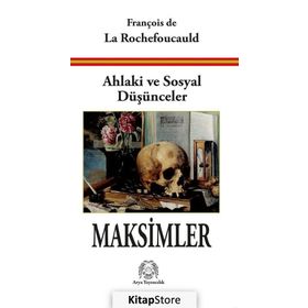 Ahlaki ve Sosyal Düşünceler Maksimler - François de La Rochefoucauld