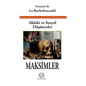 Ahlaki ve Sosyal Düşünceler Maksimler - François de La Rochefoucauld