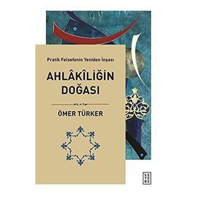 Ahlakiliğin Doğası - Pratik Felsefenin Yeniden İnşası - Ketebe Yayınları