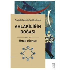 Ahlakiliğin Doğası - Pratik Felsefenin Yeniden İnşası - Ketebe Yayınları