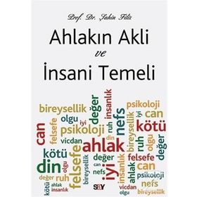 Ahlakın Akli ve İnsani Temeli - Şahin Filiz
