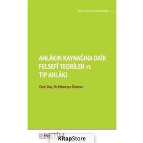 Ahlakın Kaynağına Dair Felsefi Teoriler ve Tıp Ahlakı - Hümeyra Özturan