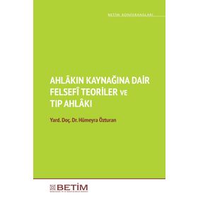 Ahlakın Kaynağına Dair Felsefi Teoriler ve Tıp Ahlakı - Hümeyra Özturan