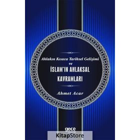 Ahlakın Kısaca Tarihsel Gelişimi ve İslam'ın Ahlaksal Kavramları - Ahmet Acar