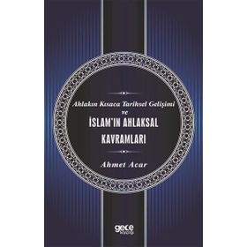 Ahlakın Kısaca Tarihsel Gelişimi ve İslam`ın Ahlaksal Kavramları Gece Kitaplığı