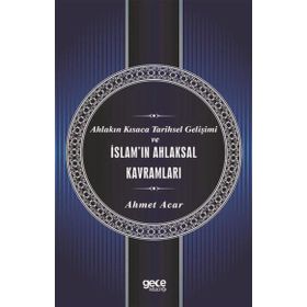 Ahlakın Kısaca Tarihsel Gelişimi ve İslam`ın Ahlaksal Kavramları Gece Kitaplığı