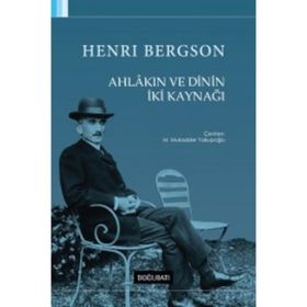 Ahlakın ve Dinin İki Kaynağı - Henri Bergson