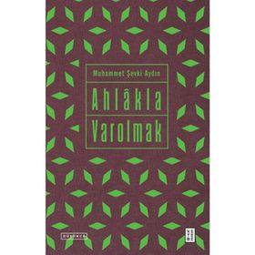 Ahlakla Varolmak - Muhammet Şevki Aydın
