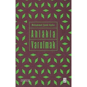 Ahlakla Varolmak - Muhammet Şevki Aydın