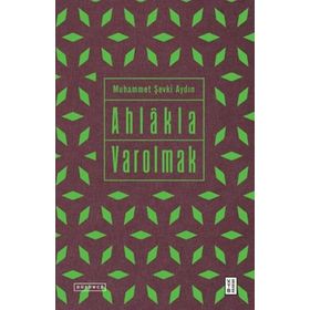 Ahlakla Varolmak - Muhammet Şevki Aydın