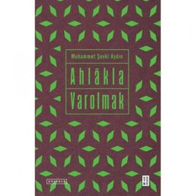Ahlakla Varolmak - Muhammet Şevki Aydın