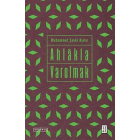 Ahlakla Varolmak - Muhammet Şevki Aydın