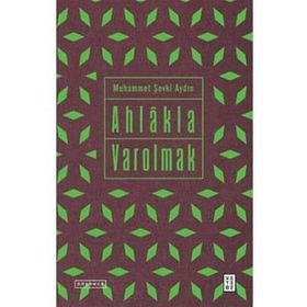Ahlakla Varolmak - Muhammet Şevki Aydın